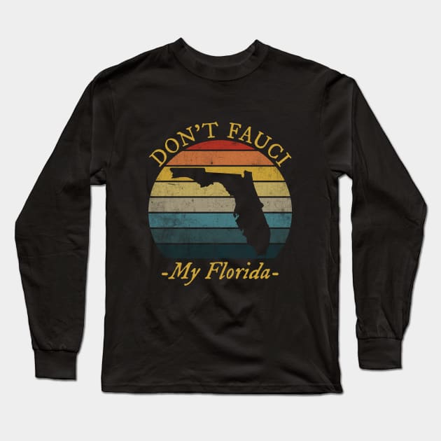 Don't Fauci My Florida Long Sleeve T-Shirt by TeeA